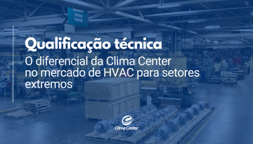 Qualificação técnica: o diferencial da Clima Center no mercado de HVAC para setores extremos