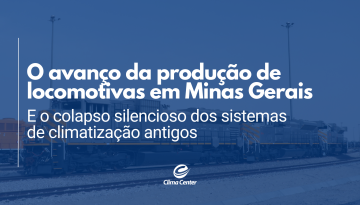 O avanço da produção de locomotivas em Minas Gerais e o colapso silencioso dos sistemas de climatização antigos