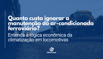 Quanto custa ignorar a manutenção do ar-condicionado ferroviário? Entenda a lógica econômica da climatização em locomotivas